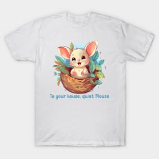 To your house, quiet Mouse T-Shirt